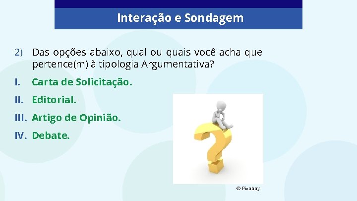 Interação e Sondagem 2) Das opções abaixo, qual ou quais você acha que pertence(m) Interação e Sondagem 2) Das opções abaixo, qual ou quais você acha que pertence(m)