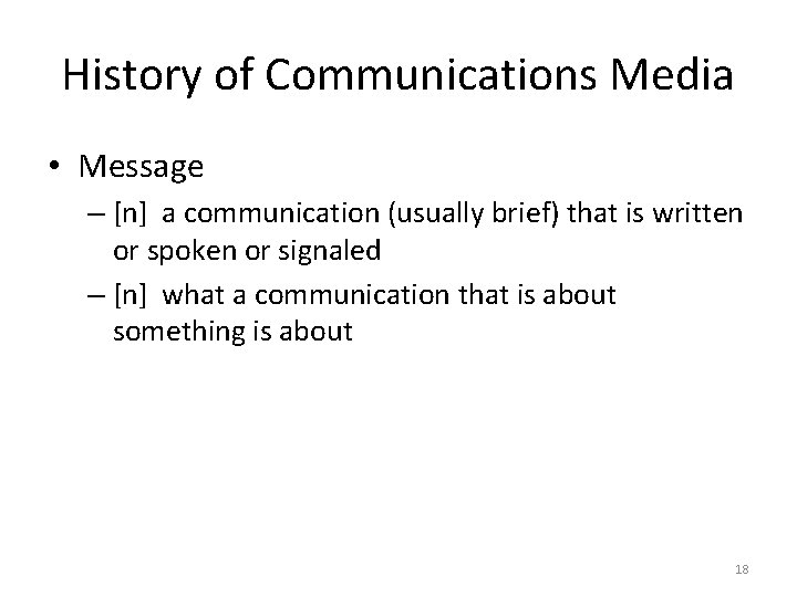 History of Communications Media • Message – [n] a communication (usually brief) that is