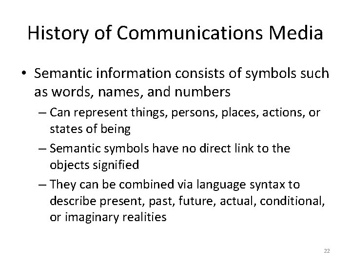 History of Communications Media • Semantic information consists of symbols such as words, names,