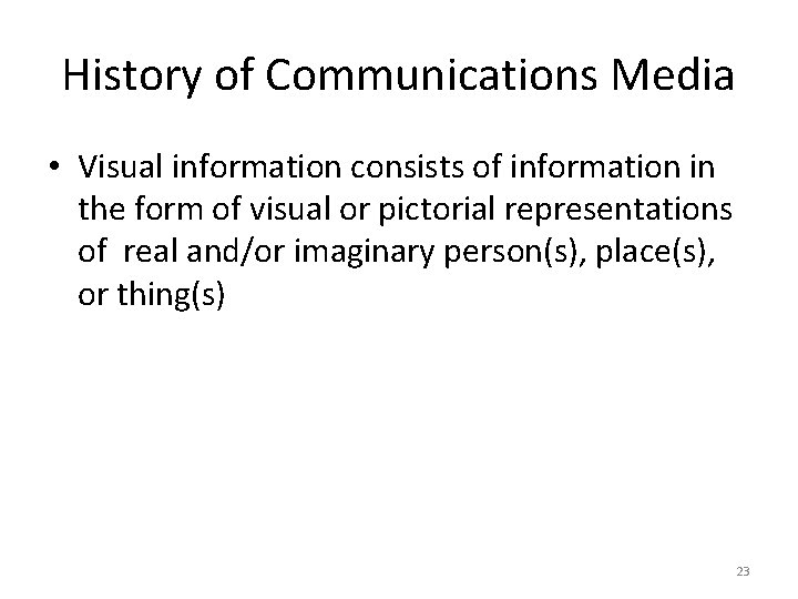 History of Communications Media • Visual information consists of information in the form of