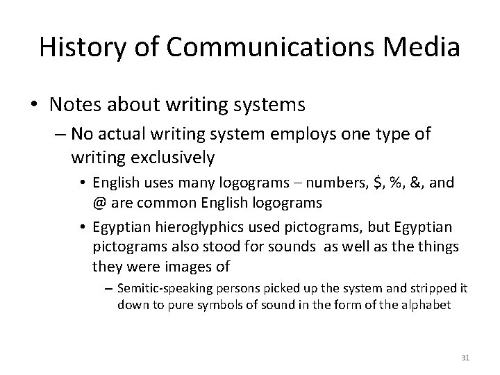 History of Communications Media • Notes about writing systems – No actual writing system