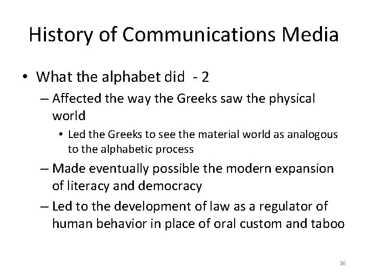 History of Communications Media • What the alphabet did - 2 – Affected the