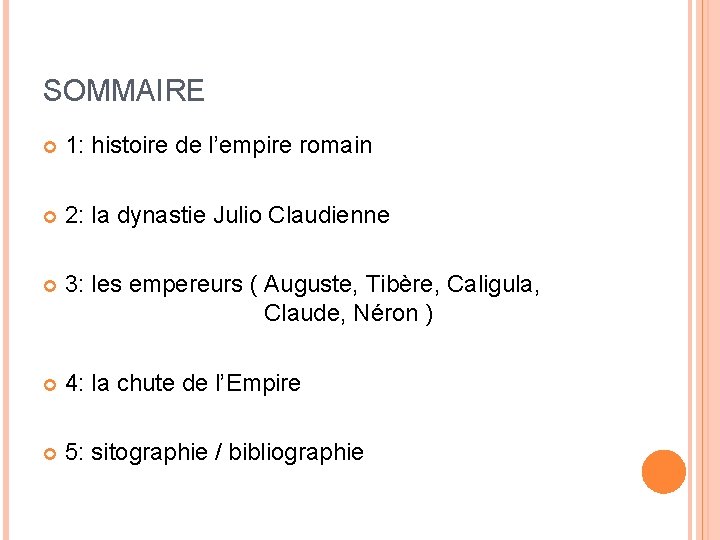 SOMMAIRE 1: histoire de l’empire romain 2: la dynastie Julio Claudienne 3: les empereurs