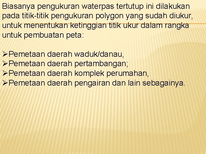 Biasanya pengukuran waterpas tertutup ini dilakukan pada titik-titik pengukuran polygon yang sudah diukur, untuk Biasanya pengukuran waterpas tertutup ini dilakukan pada titik-titik pengukuran polygon yang sudah diukur, untuk