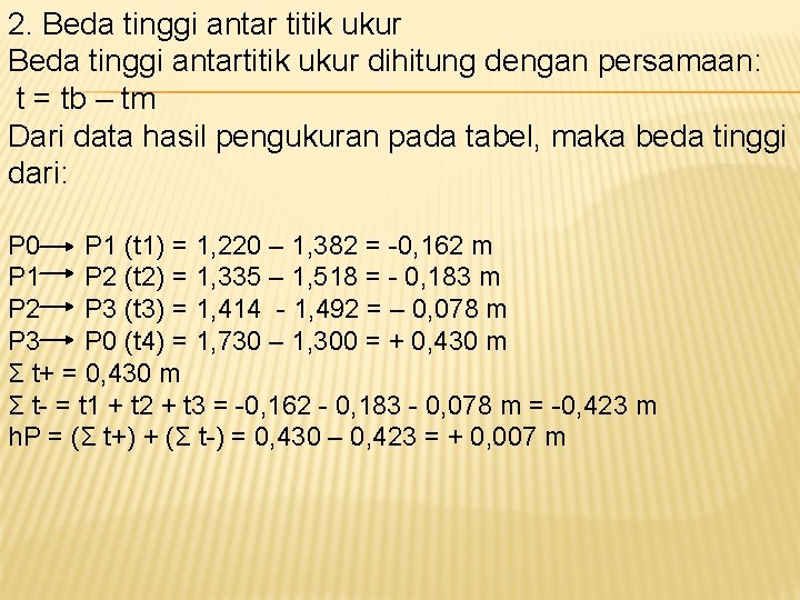 2. Beda tinggi antar titik ukur Beda tinggi antartitik ukur dihitung dengan persamaan: t 2. Beda tinggi antar titik ukur Beda tinggi antartitik ukur dihitung dengan persamaan: t