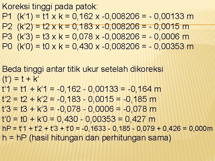 Koreksi tinggi pada patok: P 1 (k’ 1) = t 1 x k = Koreksi tinggi pada patok: P 1 (k’ 1) = t 1 x k =
