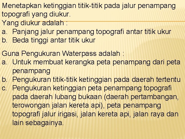 Menetapkan ketinggian titik-titik pada jalur penampang topografi yang diukur. Yang diukur adalah : a. Menetapkan ketinggian titik-titik pada jalur penampang topografi yang diukur. Yang diukur adalah : a.