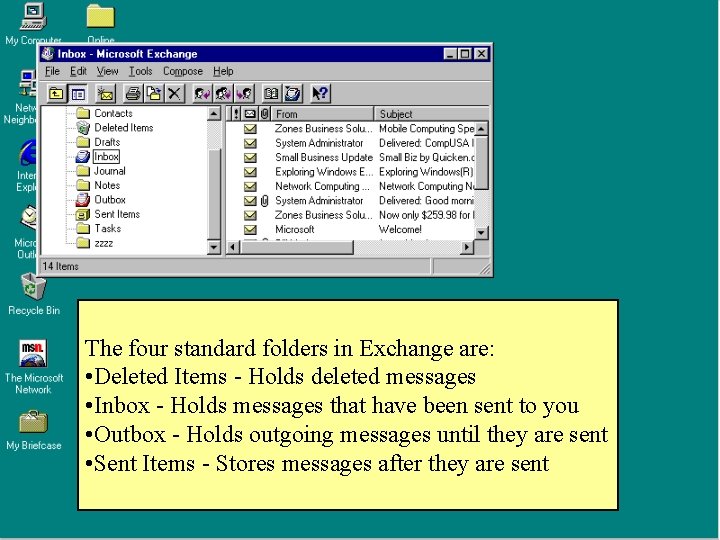 The four standard folders in Exchange are: • Deleted Items - Holds deleted messages