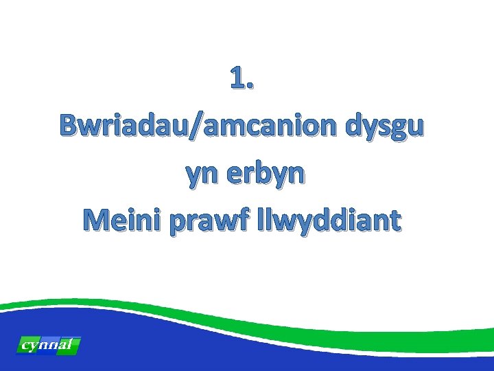 1. Bwriadau/amcanion dysgu yn erbyn Meini prawf llwyddiant 