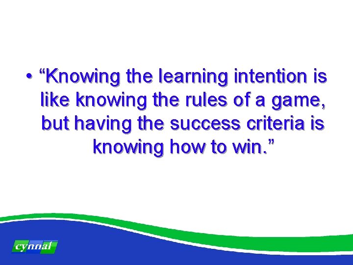  • “Knowing the learning intention is like knowing the rules of a game,