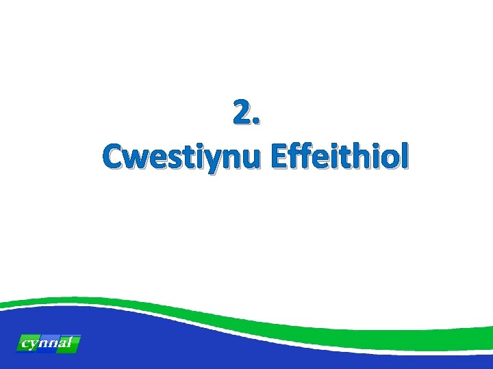 2. Cwestiynu Effeithiol 