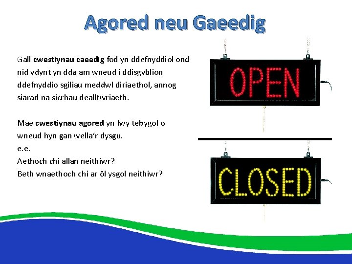 Agored neu Gaeedig Gall cwestiynau caeedig fod yn ddefnyddiol ond nid ydynt yn dda