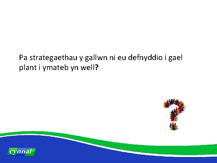 Pa strategaethau y gallwn ni eu defnyddio i gael plant i ymateb yn well?