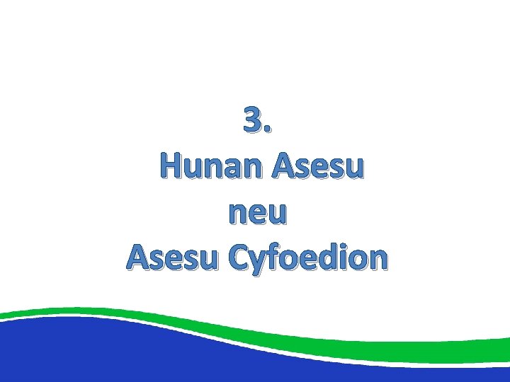 3. Hunan Asesu neu Asesu Cyfoedion 