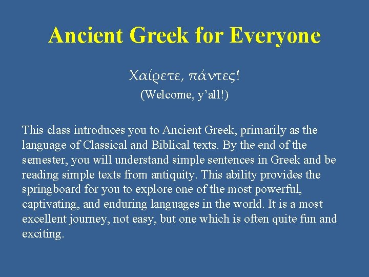 Ancient Greek for Everyone Χαίρετε, πάντες! (Welcome, y’all!) This class introduces you to Ancient