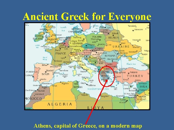 Ancient Greek for Everyone Athens, capital of Greece, on a modern map 