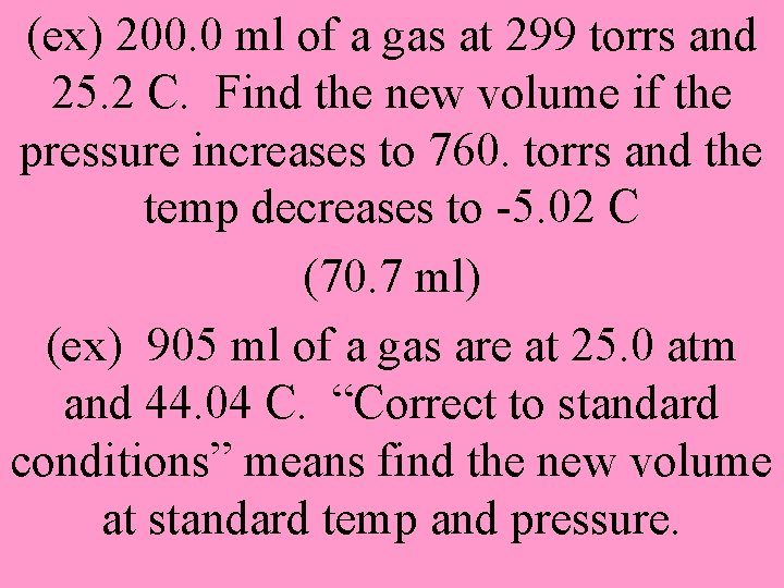 (ex) 200. 0 ml of a gas at 299 torrs and 25. 2 C.