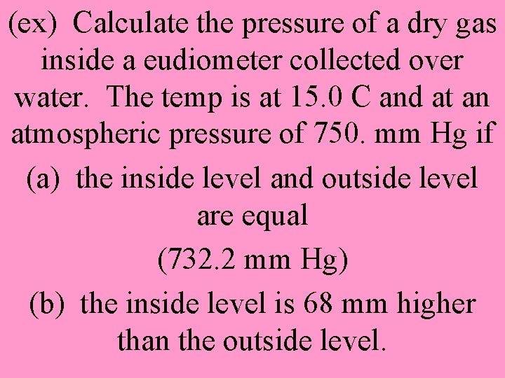 (ex) Calculate the pressure of a dry gas inside a eudiometer collected over water.