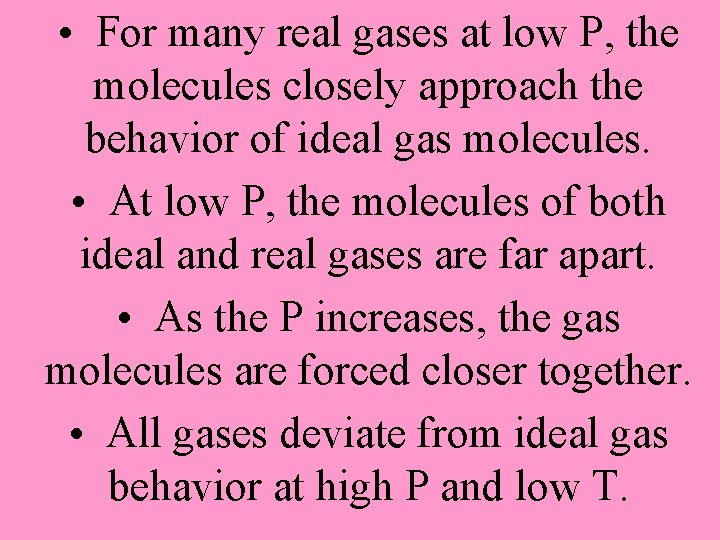 • For many real gases at low P, the molecules closely approach the