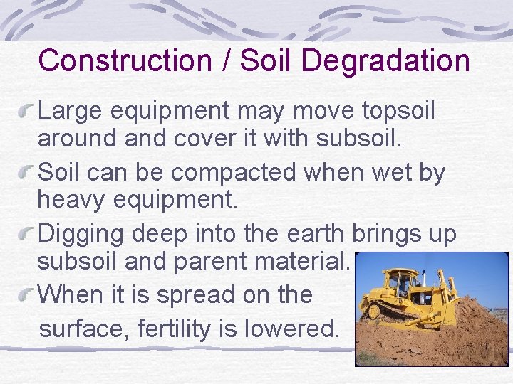 Construction / Soil Degradation Large equipment may move topsoil around and cover it with