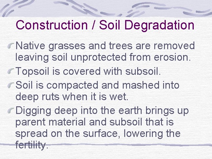 Construction / Soil Degradation Native grasses and trees are removed leaving soil unprotected from
