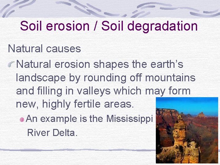 Soil erosion / Soil degradation Natural causes Natural erosion shapes the earth’s landscape by