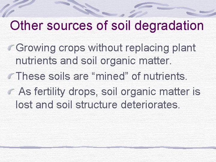 Other sources of soil degradation Growing crops without replacing plant nutrients and soil organic