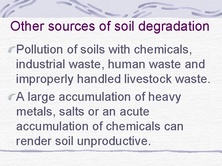 Other sources of soil degradation Pollution of soils with chemicals, industrial waste, human waste