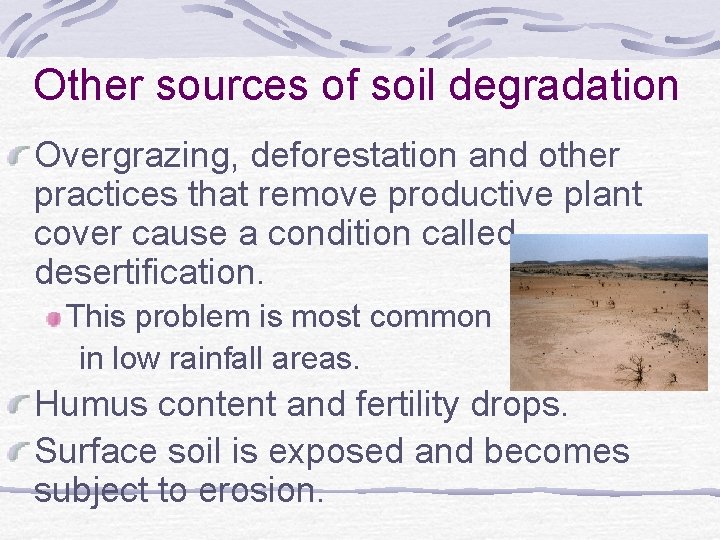 Other sources of soil degradation Overgrazing, deforestation and other practices that remove productive plant