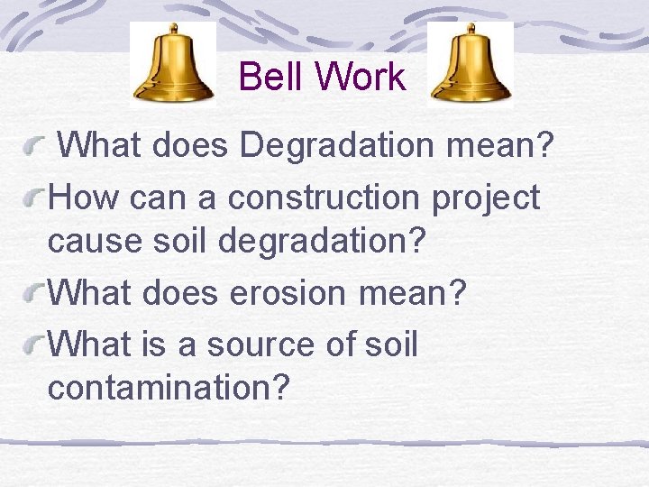 Bell Work What does Degradation mean? How can a construction project cause soil degradation?