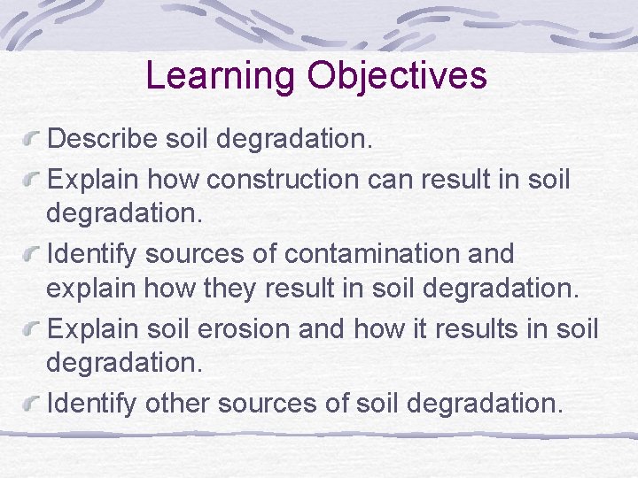 Learning Objectives Describe soil degradation. Explain how construction can result in soil degradation. Identify