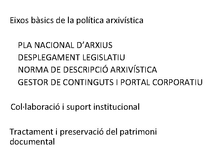 Eixos bàsics de la política arxivística PLA NACIONAL D’ARXIUS DESPLEGAMENT LEGISLATIU NORMA DE DESCRIPCIÓ