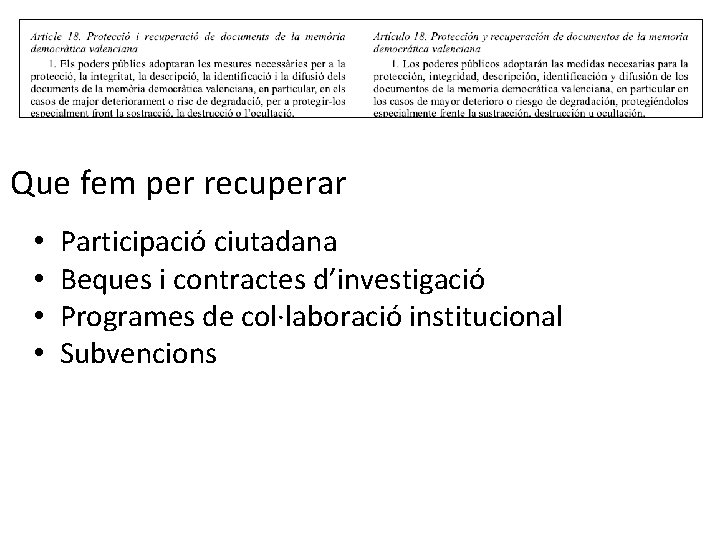 Que fem per recuperar • • Participació ciutadana Beques i contractes d’investigació Programes de