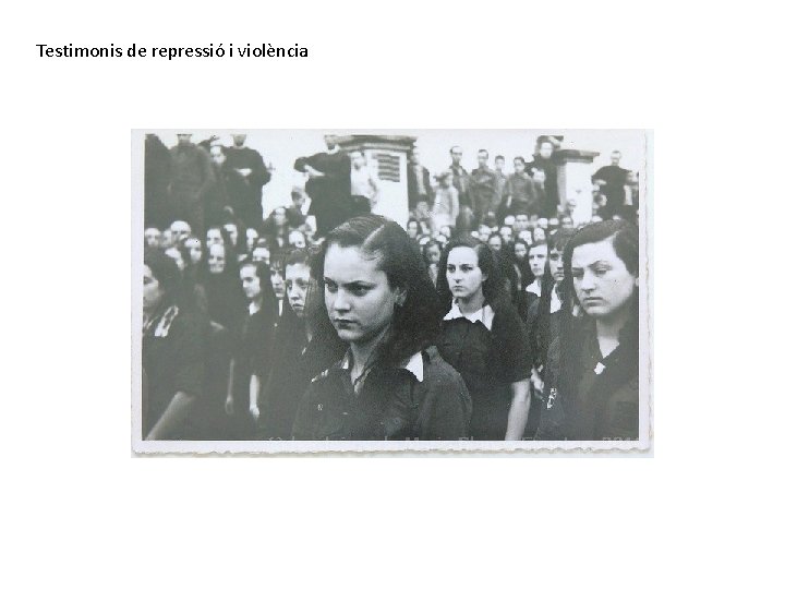 Testimonis de repressió i violència 
