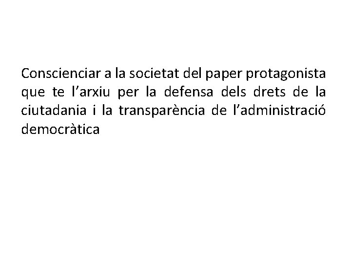 Conscienciar a la societat del paper protagonista que te l’arxiu per la defensa dels