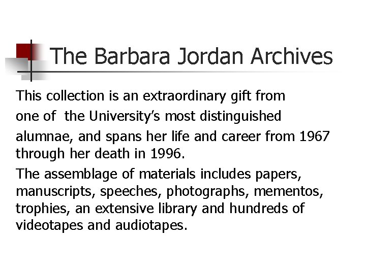 The Barbara Jordan Archives This collection is an extraordinary gift from one of the