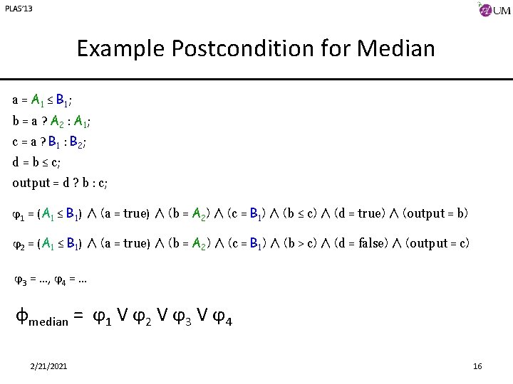 PLAS’ 13 Example Postcondition for Median a = A 1 ≤ B 1 ;