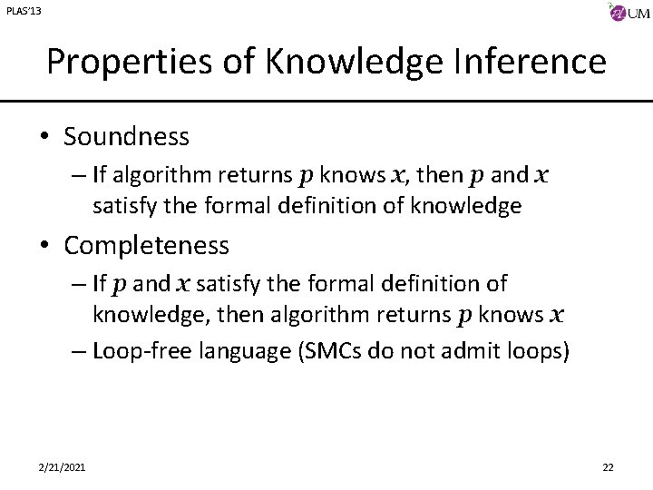 PLAS’ 13 Properties of Knowledge Inference • Soundness – If algorithm returns p knows