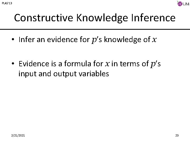 PLAS’ 13 Constructive Knowledge Inference • Infer an evidence for p’s knowledge of x