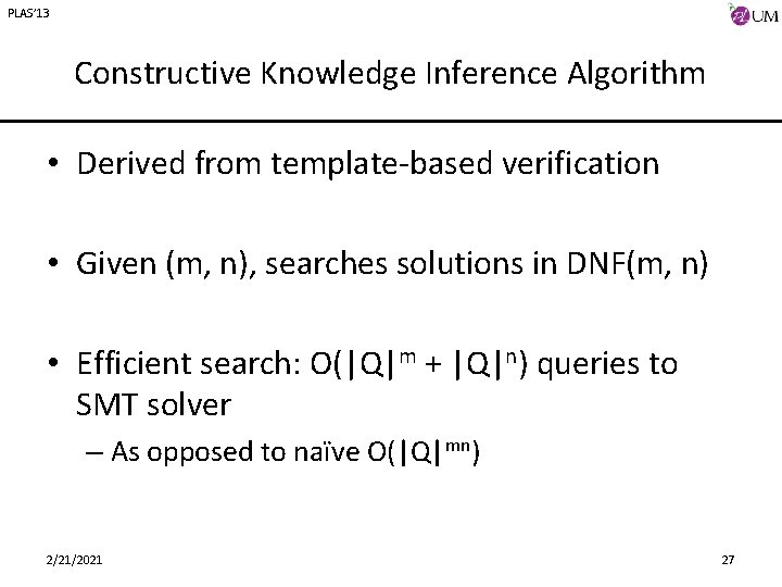 PLAS’ 13 Constructive Knowledge Inference Algorithm • Derived from template-based verification • Given (m,