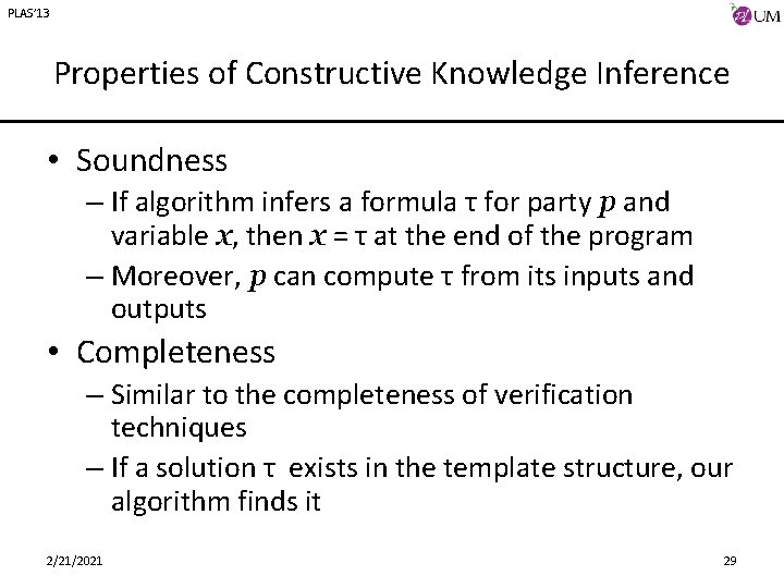 PLAS’ 13 Properties of Constructive Knowledge Inference • Soundness – If algorithm infers a