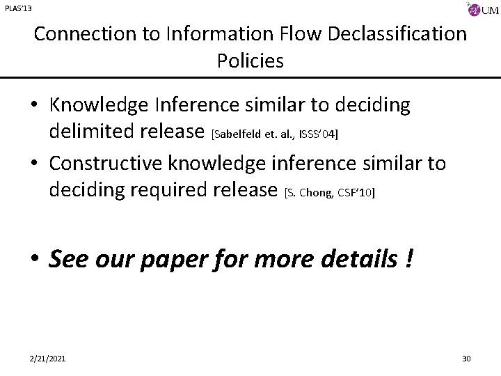 PLAS’ 13 Connection to Information Flow Declassification Policies • Knowledge Inference similar to deciding