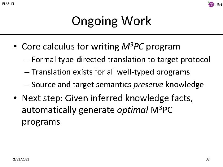 PLAS’ 13 Ongoing Work • Core calculus for writing M 3 PC program –