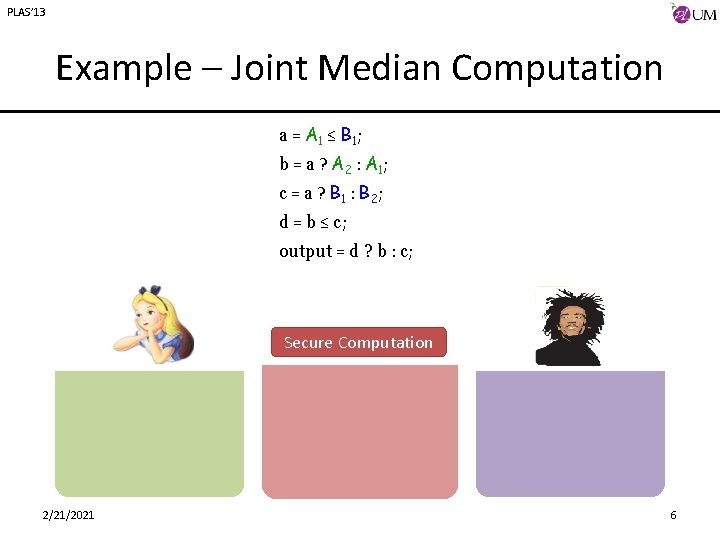PLAS’ 13 Example – Joint Median Computation a = A 1 ≤ B 1