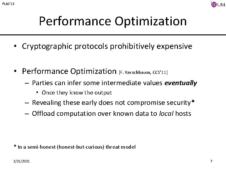 PLAS’ 13 Performance Optimization • Cryptographic protocols prohibitively expensive • Performance Optimization [F. Kerschbaum,