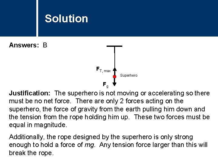 Solution Comments Answers: B FT, max Superhero Fg Justification: The superhero is not moving