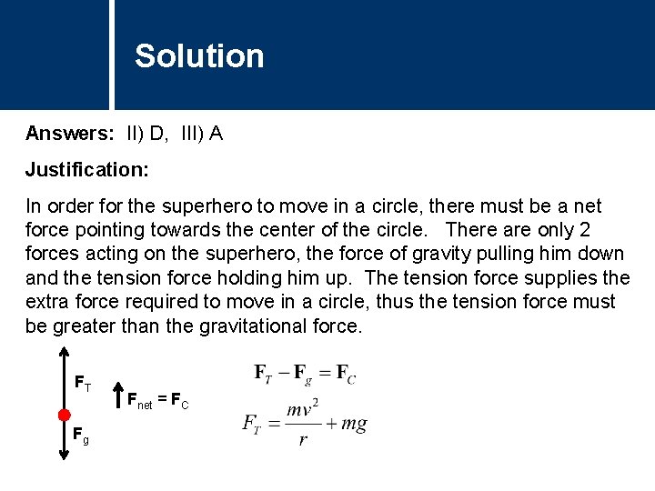 Solution Comments Answers: II) D, III) A Justification: In order for the superhero to