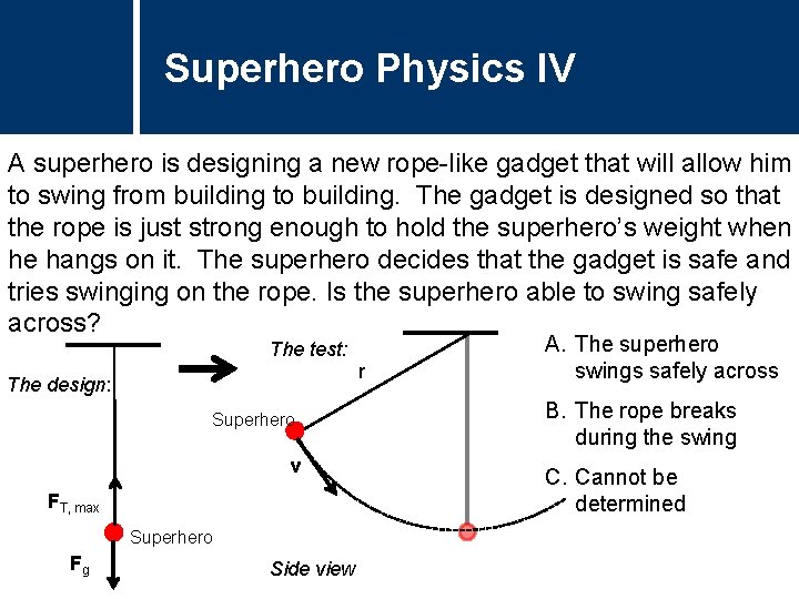 Superhero Physics IV Question Title A superhero is designing a new rope-like gadget that