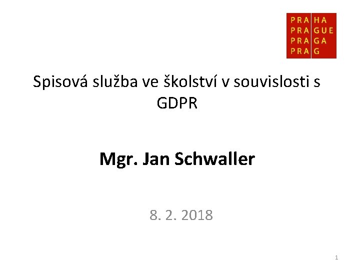Spisová služba ve školství v souvislosti s GDPR Mgr. Jan Schwaller 8. 2. 2018