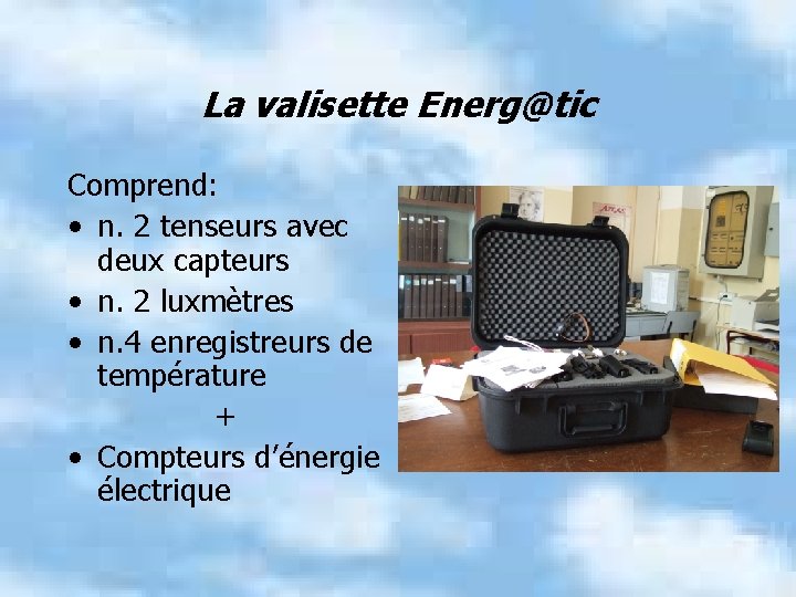 La valisette Energ@tic Comprend: • n. 2 tenseurs avec deux capteurs • n. 2